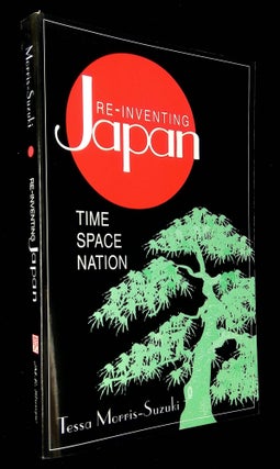 Item #B59204 Re-Inventing Japan: Time, Space, Nation. Tessa Morris-Suzuki