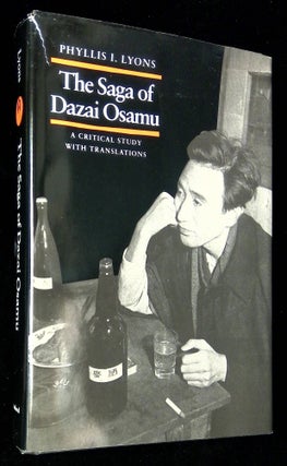 Item #B59208 The Saga of Dazai Osamu: A Critical Study with Translations. Phyllis I. Lyons