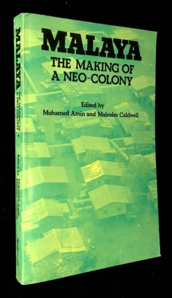 Item #B59227 Malaya: The Making of a Neo-Colony. Mohamed Amin, Malcolm Caldwell