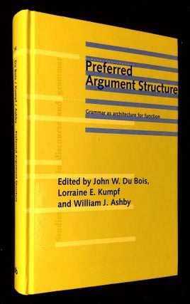 Item #B59239 Preferred Argument Structure: Grammar as Architecture for Function. John W. Du Bois,...