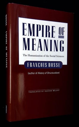 Item #B59253 Empire of Meaning: The Humanization of the Social Sciences. Francois Dosse, Hassan...