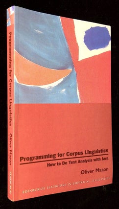 Item #B59268 Programming for Corpus Linguistics: How to Do Text Analysis with Java. Oliver Mason