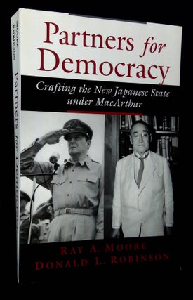 Item #B59288 Partners for Democracy: Crafting the New Japanese State Under MacArthur. Ray A....