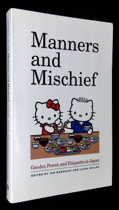 Item #B59293 Manners and Mischief: Gender, Power, and Etiquette in Japan [Inscribed by Bardsley...