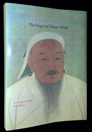 Item #B59332 The Secret History of the Mongols: The Origin of Chinghis Khan. Paul Kahn