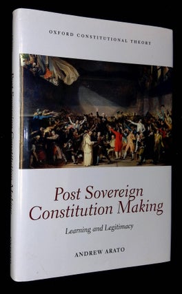 Item #B59361 Post Sovereign Constitution Making: Learning and Legitimacy. Andrew Arato