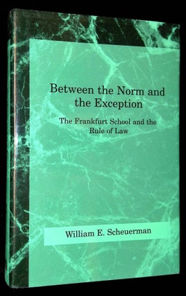 Item #B59386 Between the Norm and the Exception: The Frankfurt School and the Rule of Law....