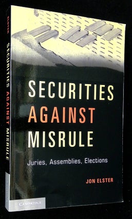 Item #B59409 Securities Against Misrule: Juries, Assemblies, Elections. Jon Elster