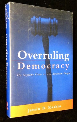 Item #B59419 Overruling Democracy: The Supreme Court vs. the American People. Jamin B. Raskin