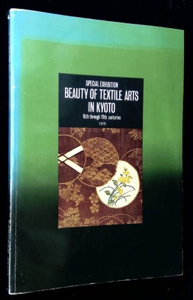 Item #B59463 Beauty of Textile Arts in Kyoto: 16th through 19th Centuries--Special Exhibition. n/a