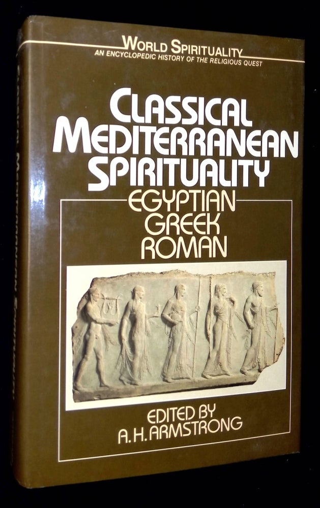 Item #B59466 Classical Mediterranean Spirituality: Egyptian, Greek, Roman. A. H. Armstrong.