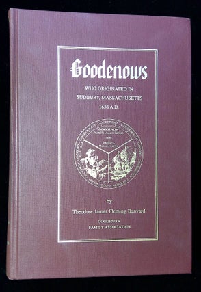 Item #B59483 Goodenows: Who Originated in Sudbury, Massachusetts 1638 A.D. Theodore James Fleming...