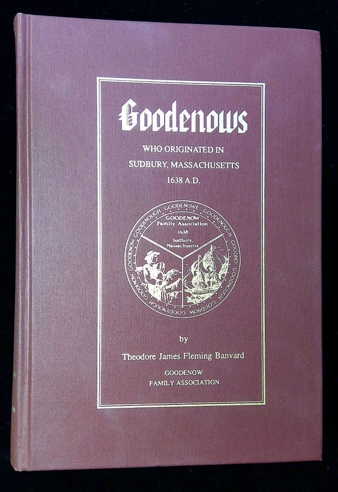 Item #B59483 Goodenows: Who Originated in Sudbury, Massachusetts 1638 A.D. Theodore James Fleming Banvard.