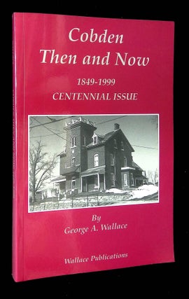 Item #B59529 Cobden Then and Now: 1849-1999 (Centennial Issue). George A. Wallace