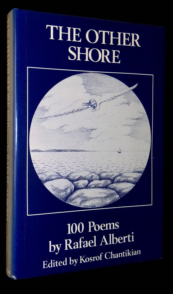 Item #B59535 The Other Shore: 100 Poems by Rafael Alberti [Inscribed by editor Chantikian!]. Raphael Alberti, Kosrof Chantikian, Jose A. Elgorriaga, Martin Paul, Gabriel Berns.