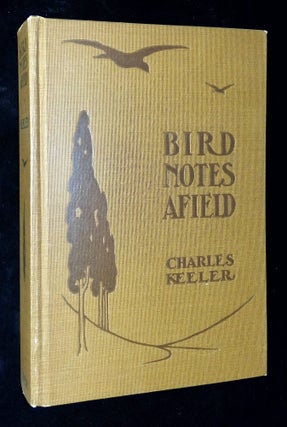 Item #B59537 Bird Notes Afield: Essays on the Birds of the Pacific Coast with a Field Check List....