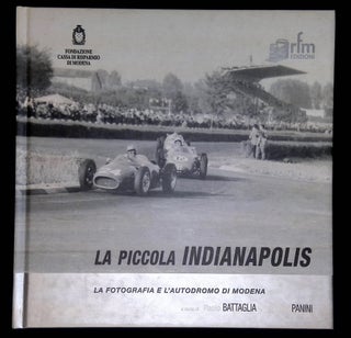 Item #B59544 La Piccola Indianapolis: La Fotografia e l'Autodromo di Modena 1950-1975. Paolo...
