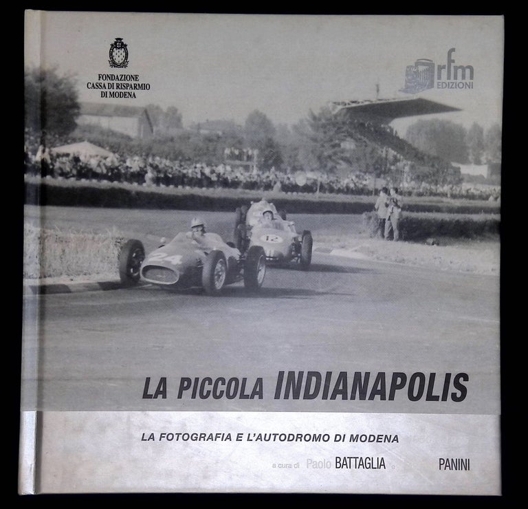 Item #B59544 La Piccola Indianapolis: La Fotografia e l'Autodromo di Modena 1950-1975. Paolo Battaglia, Matteo Panini.