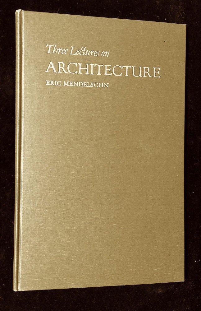 Item #B59559 Three Lectures on Architecture: Architecture in a World Crisis; Architecture Today; Architecture in a Rebuilt World. Eric Mendelsohn.