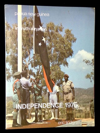 Item #B59574 Papua New Guinea: In Truth a Nation--Independence 1975. Eric Lindgren