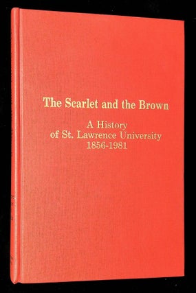 Item #B59591 The Scarlet and the Brown: A History of St. Lawrence University 1856-1981. Edward J....