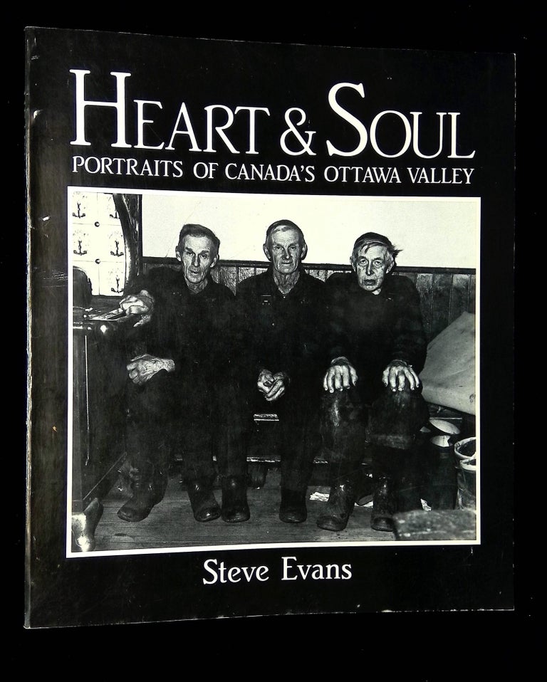 Item #B59619 Heart & Soul: Portraits of Canada's Ottawa Valley. Steve Evans.