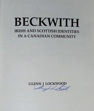 Beckwith: Irish and Scottish Identities in a Canadian Community--An Account of Two Transplanted Cultural Communities, Their Adjustment to Upper Canadian Frontier Farming, Their Response to Demographic Constraints and Industrialization, and the Transformation of Their Identities Between 1816 and 1991 [Signed by Lockwood!]