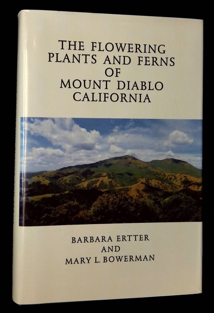 Item #B59644 The Flowering Plants and Ferns of Mount Diablo, California [Signed by both authors!]. Barbara Ertter, Mary L. Bowerman.