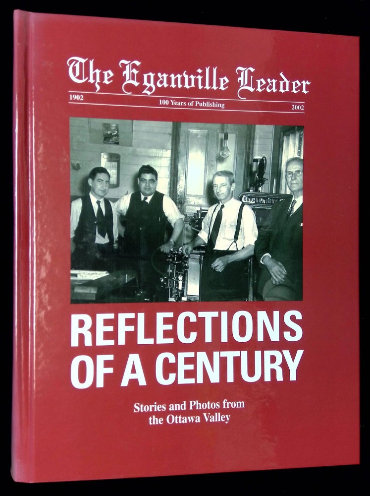 Item #B59653 The Eganville Leader 1902-2002: Reflections of a Century, Stories and Photos. n/a.