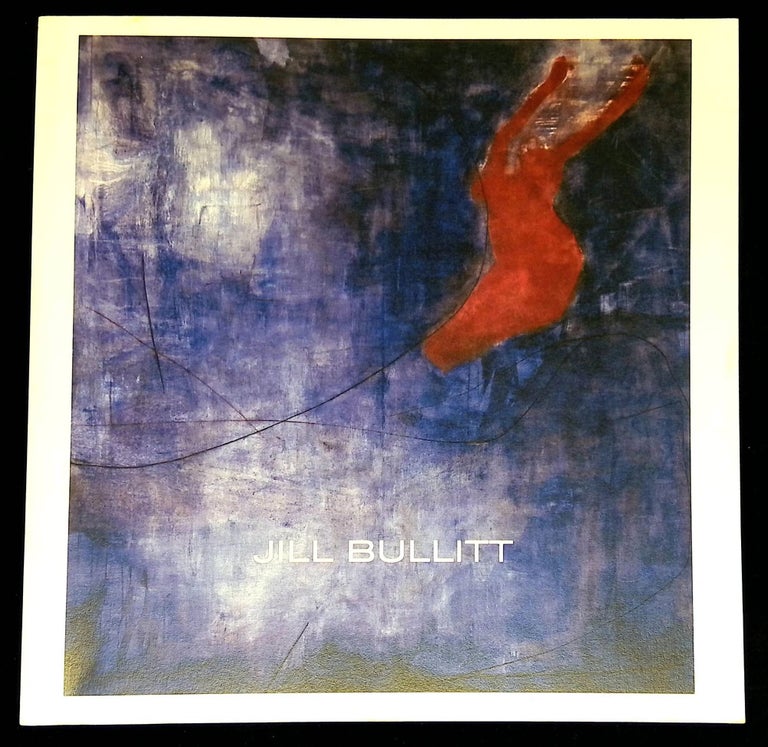 Item #B59665 Jill Bullitt: Paintings, Drawings, Encaustics. n/a.