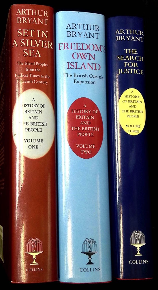 Item #B59668 A History of Britain and the British People: Volume I--Set in a Silver Sea: The Island Peoples from Earliest Times to the Fifteenth Century; Volume II--Freedom's Own Island: The British Oceanic Expansion; and Volume III--The Search for Justice [Three volume complete set!]. Arthur Bryant.