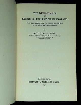 The Development of Religious Toleration in England: From the Beginning of the English Reformation to the Death of Queen Elizabeth