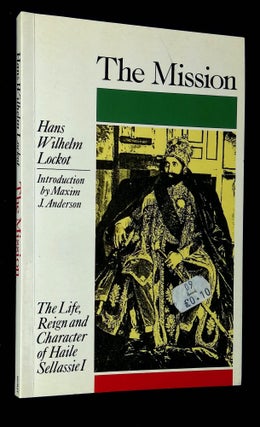 Item #B59680 The Mission: The Life, Reign and Character of Haile Sellassie I. Hans Wilhelm...