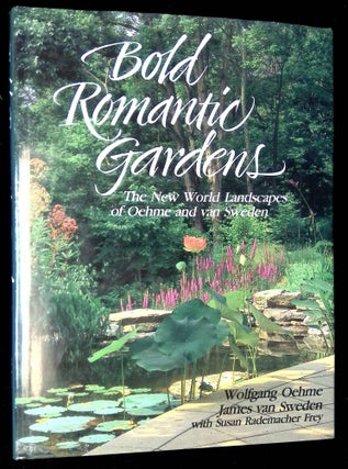 Item #B59706 Bold Romantic Gardens: The New World Landscapes of Oehme and Van Sweden. Wolfgang...