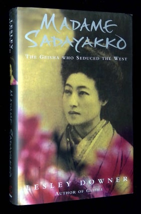 Item #B59780 Madame Sadayakko: The Geisha Who Seduced the West [Inscribed by Downer to Helen...