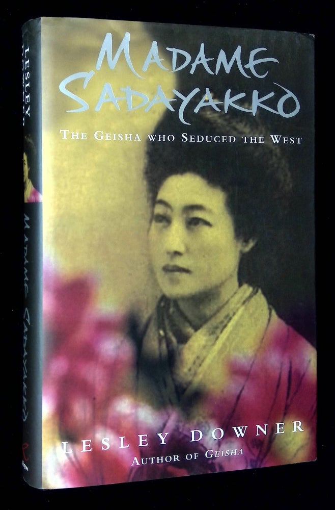Item #B59780 Madame Sadayakko: The Geisha Who Seduced the West [Inscribed by Downer to Helen Hopper!]. Lesley Downer.