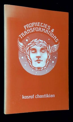 Item #B59796 Prophecies & Transformations [Inscribed by Chantikian!]. Kosrof Chantikian