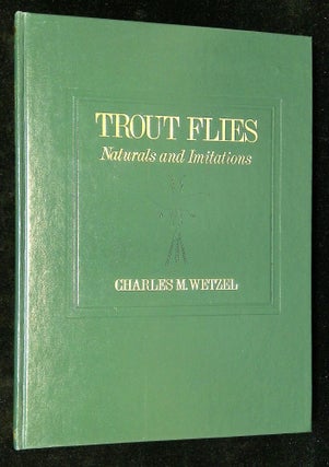 Item #B59819 Trout Flies: Naturals and Imitations. Charles M. Wetzel