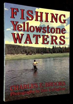 Item #B59822 Fishing Yellowstone Waters [Signed by Brooks!]. Charles E. Brooks, Dan Callaghan
