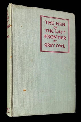 Item #B59832 The Men of the Last Frontier [Signed by Grey Owl!]. Grey Owl