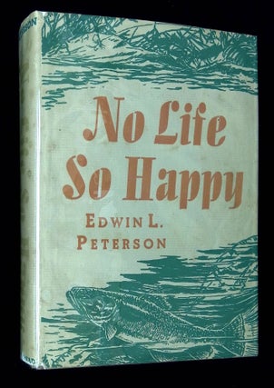 Item #B59838 No Life So Happy. Edwin Lewis Peterson, W J. Schaldach