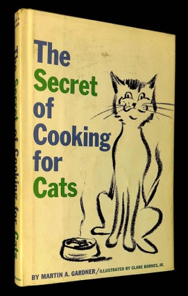 Item #B59855 The Secret of Cooking for Cats. Martin A. Gardner, Clare Barnes