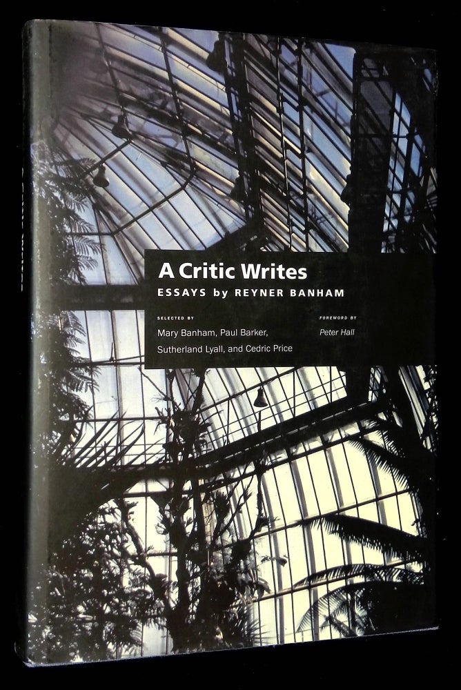 Item #B59905 A Critic Writes: Essays by Reyner Banham. Reyner Banham, Paul Barker Mary Banham, Sutherland Lyall, Cedric Price.