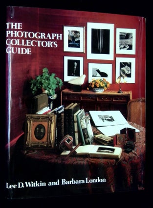 Item #B59908 The Photograph Collector's Guide. Lee D. Witkin, Barbara London, Alan Shestack