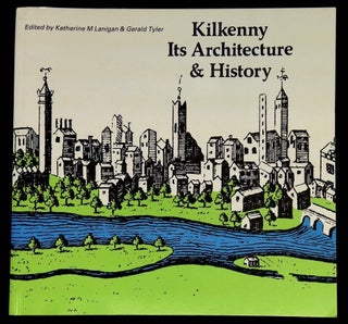 Item #B60008 Kilkenny: Its Architecture & History. Katherine M. Lanigan, Gerald Tyler, Margery Brady