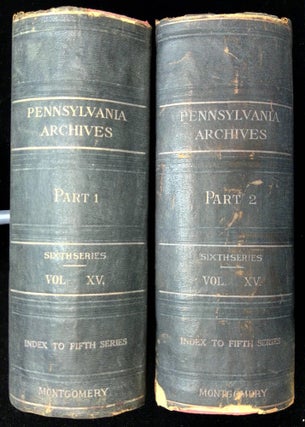 Item #B60015 Pennsylvania Archives: Sixth Series, Volume XV--Part I and Part II: Index to the...
