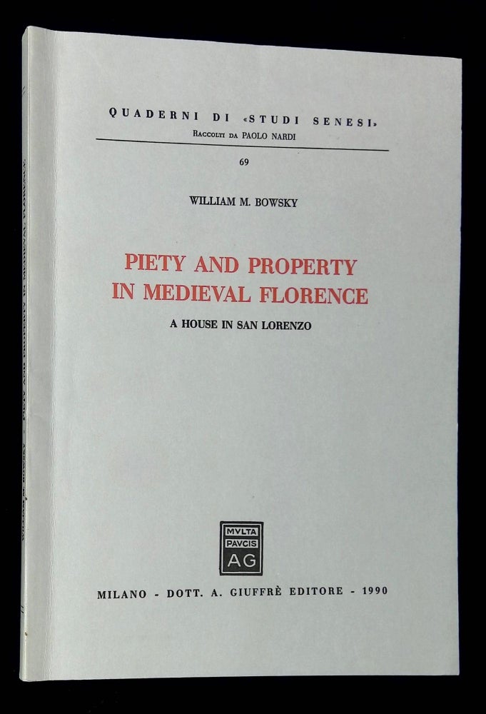 Item #B60109 Piety and Property in Medieval Florence: A House in San Lorenzo [Quaderni di "Studi Senesi" 69]--Inscribed by Bowsky to Franklin Toker, who is cited in text!]. William M. Bowsky.