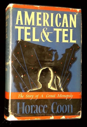 Item #B60116 American Tel & Tel: The Story of a Great Monopoly. Horace Coon