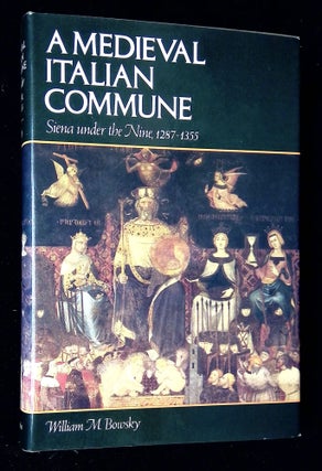 Item #B60144 A Medieval Italian Commune: Siena Under the Nine, 1287-1355 [Inscribed by Bowsky to...