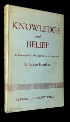 Item #B60161 Knowledge and Belief: An Introduction to the Logic of the Two Notions. Jaakko Hintikka
